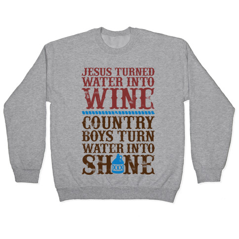 Country Boys Turn Water Into Shine  Pullover