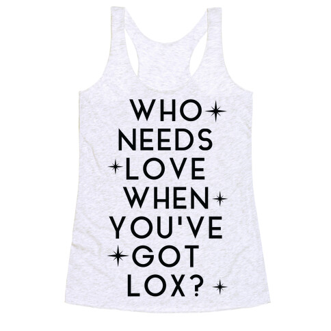 Who Needs Love When You've Got Lox? Racerback Tank Top