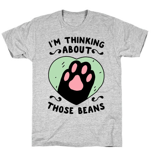 I'm Thinking About Those Beans T-Shirt