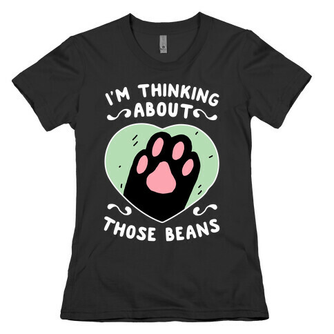 I'm Thinking About Those Beans Womens T-Shirt