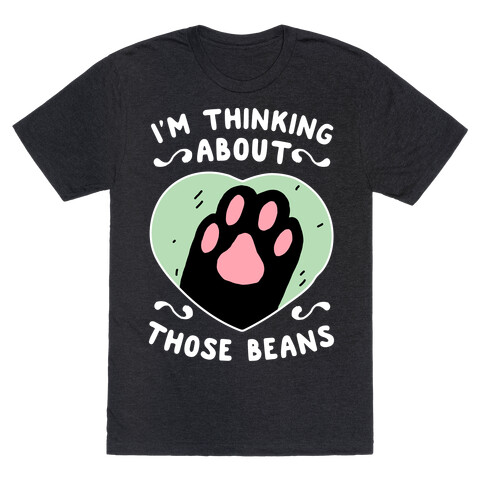 I'm Thinking About Those Beans T-Shirt