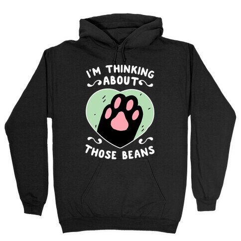 I'm Thinking About Those Beans Hooded Sweatshirt