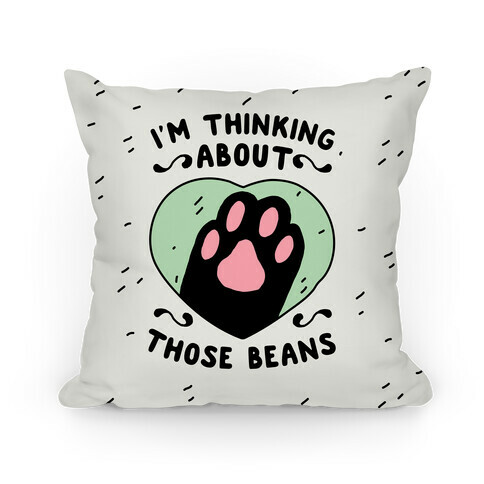 I'm Thinking About Those Beans Pillow