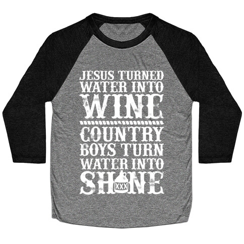 Country Boys Turn Water Into Shine  Baseball Tee