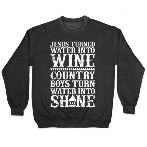 Country Boys Turn Water Into Shine  Pullover
