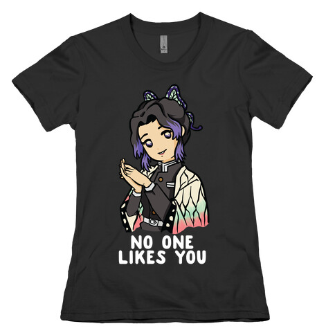 No One Likes You Shinobu Kocho Womens T-Shirt