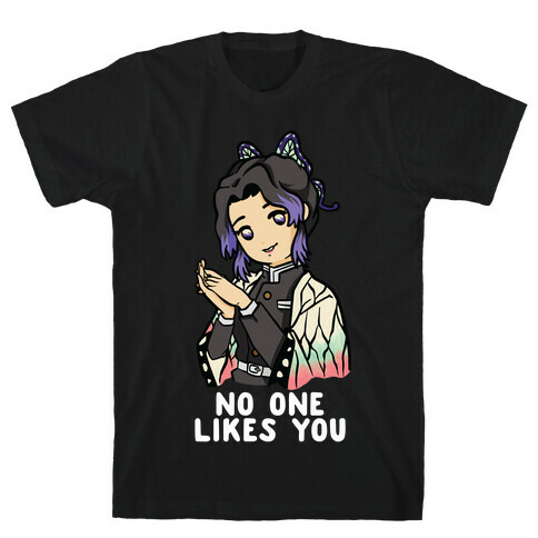 No One Likes You Shinobu Kocho T-Shirt