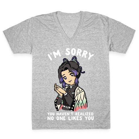 I'm Sorry You Haven't Realized No One Likes You Shinobu Kocho V-Neck Tee Shirt