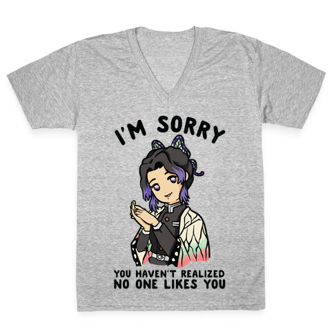 I'm Sorry You Haven't Realized No One Likes You Shinobu Kocho V-Neck Tee Shirt