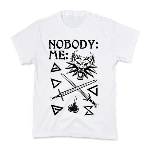 Nobody: Me: Witcher Stuff Kids T-Shirt