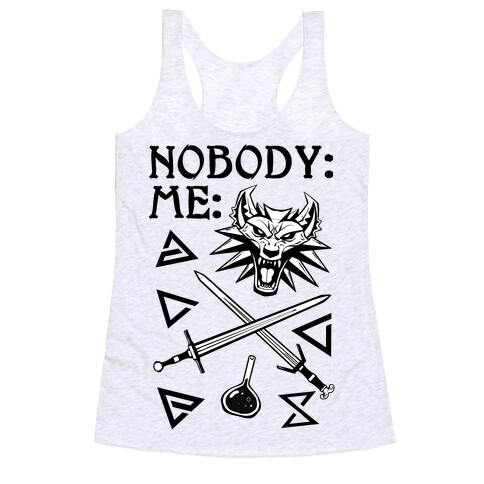 Nobody: Me: Witcher Stuff Racerback Tank Top