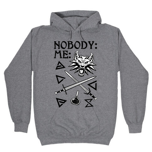 Nobody: Me: Witcher Stuff Hooded Sweatshirt