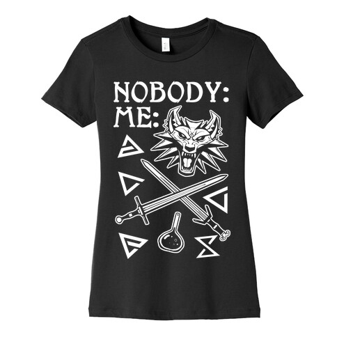 Nobody: Me: Witcher Stuff Womens T-Shirt