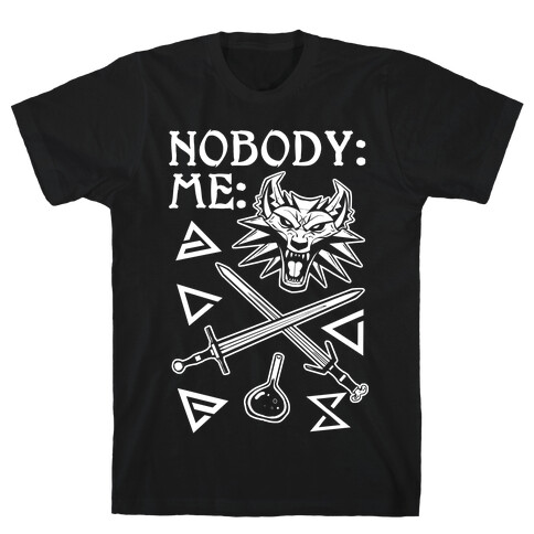 Nobody: Me: Witcher Stuff T-Shirt