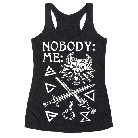 Nobody: Me: Witcher Stuff Racerback Tank Top