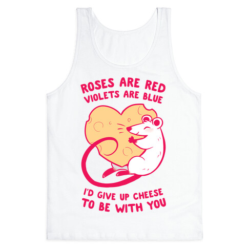 Roses Are Red, Violets Are Blue, I'd Give Up Cheese, To Be With You Tank Top