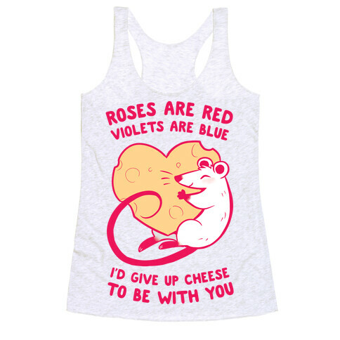 Roses Are Red, Violets Are Blue, I'd Give Up Cheese, To Be With You Racerback Tank Top