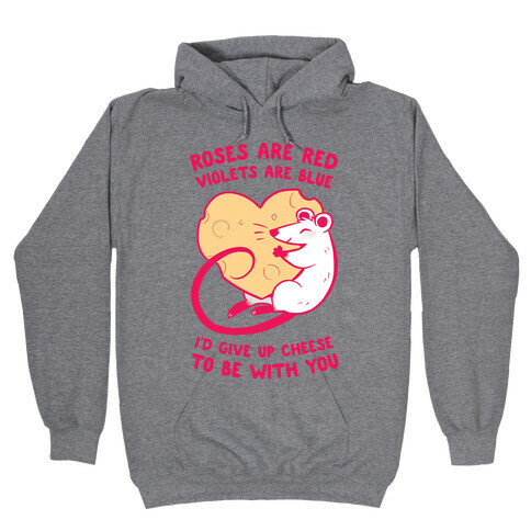 Roses Are Red, Violets Are Blue, I'd Give Up Cheese, To Be With You Hooded Sweatshirt