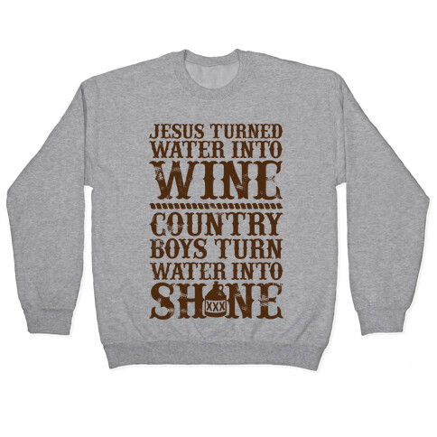 Country Boys Turn Water Into Shine  Pullover