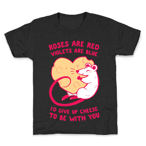 Roses Are Red, Violets Are Blue, I'd Give Up Cheese, To Be With You Kids T-Shirt