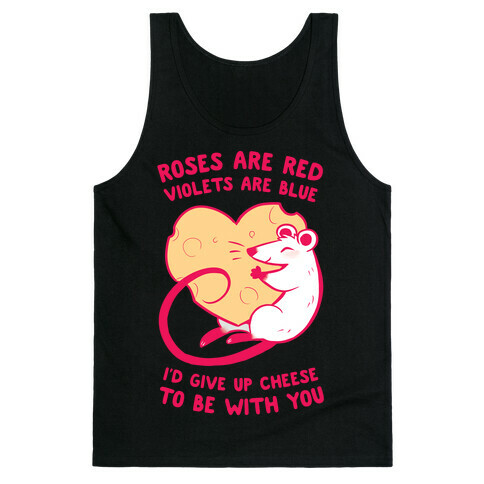 Roses Are Red, Violets Are Blue, I'd Give Up Cheese, To Be With You Tank Top