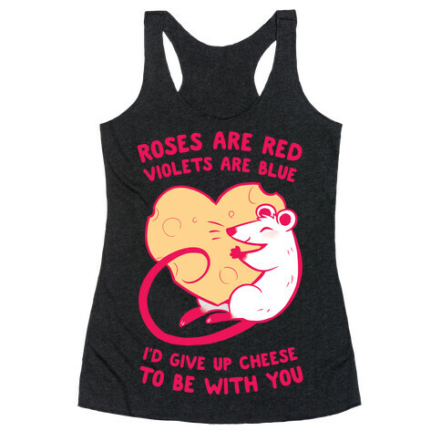 Roses Are Red, Violets Are Blue, I'd Give Up Cheese, To Be With You Racerback Tank Top
