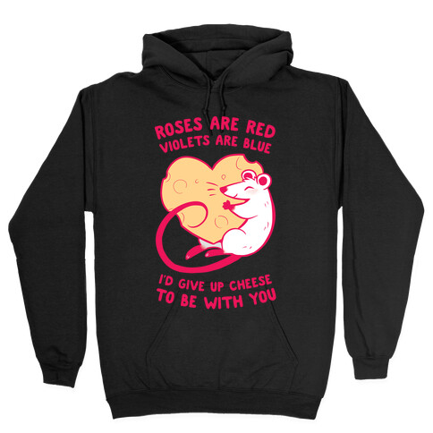 Roses Are Red, Violets Are Blue, I'd Give Up Cheese, To Be With You Hooded Sweatshirt
