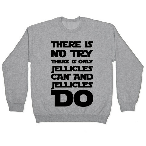 There Is No Try There Is Only Jellicles Can and Jellicles Do Parody Pullover
