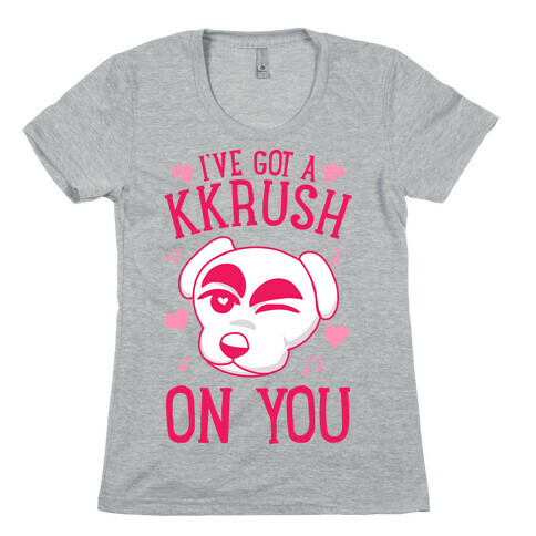 I've Got A KKrush On You Womens T-Shirt