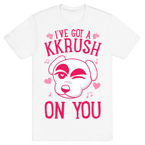 I've Got A KKrush On You T-Shirt