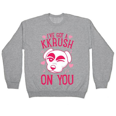 I've Got A KKrush On You Pullover