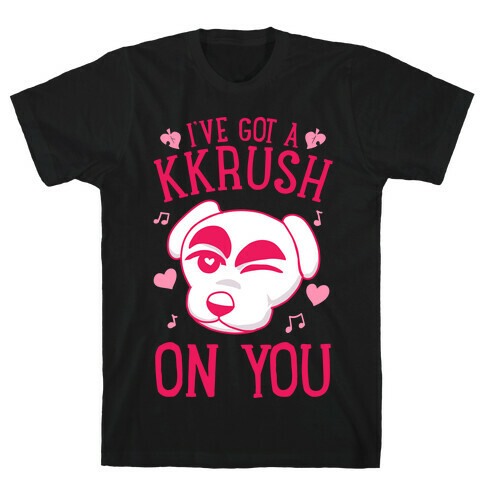 I've Got A KKrush On You T-Shirt