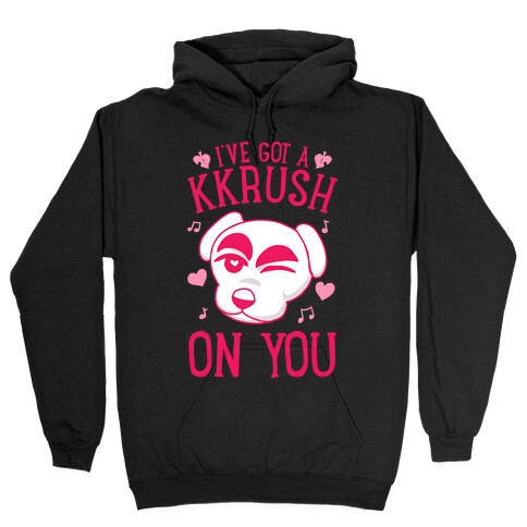I've Got A KKrush On You Hooded Sweatshirt