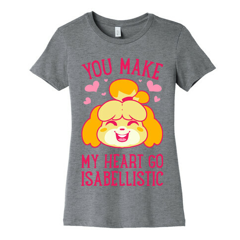 You Make My Heart Go Isabellistic Womens T-Shirt