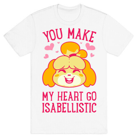 You Make My Heart Go Isabellistic T-Shirt