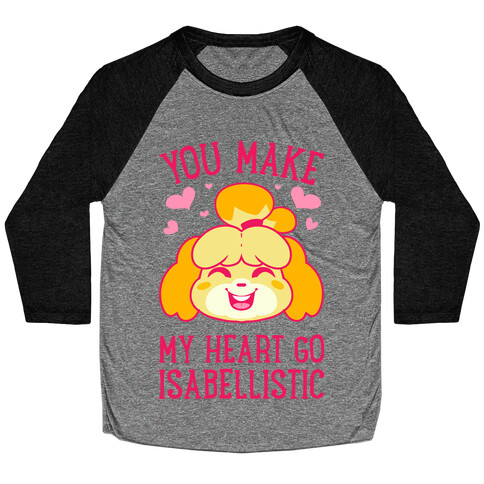 You Make My Heart Go Isabellistic Baseball Tee