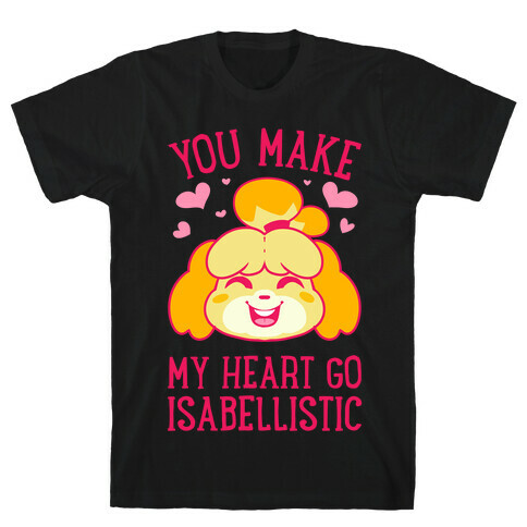 You Make My Heart Go Isabellistic T-Shirt