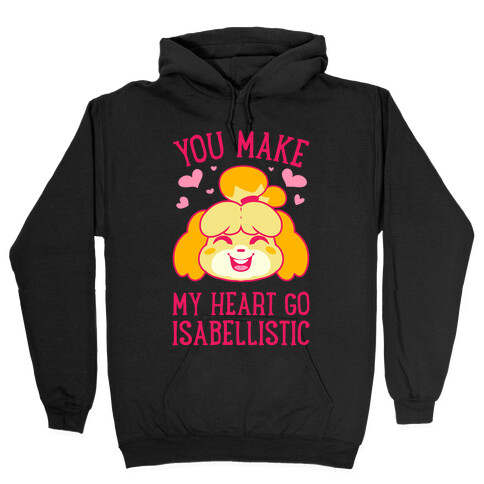 You Make My Heart Go Isabellistic Hooded Sweatshirt