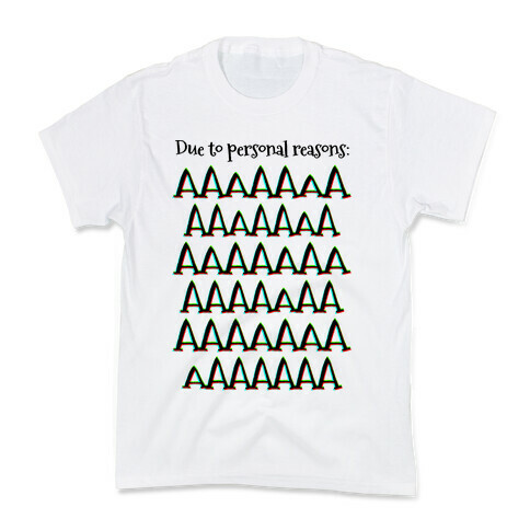 Due to personal reasons: AAAAAAAAAAAAAAAAAAAAAAAAAAAAAAAAAA Kids T-Shirt