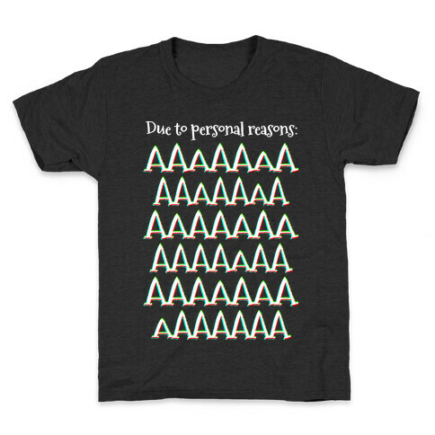 Due to personal reasons: AAAAAAAAAAAAAAAAAAAAAAAAAAAAAAAAAA Kids T-Shirt