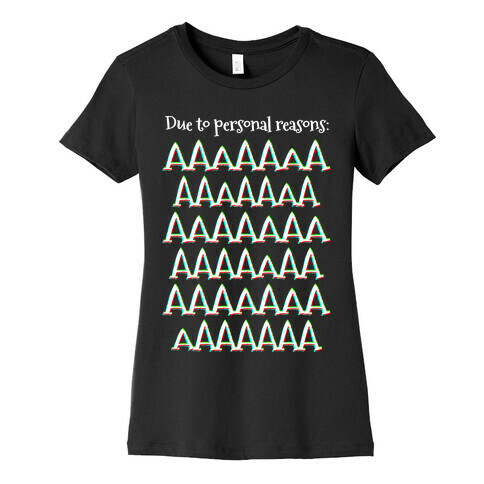 Due to personal reasons: AAAAAAAAAAAAAAAAAAAAAAAAAAAAAAAAAA Womens T-Shirt