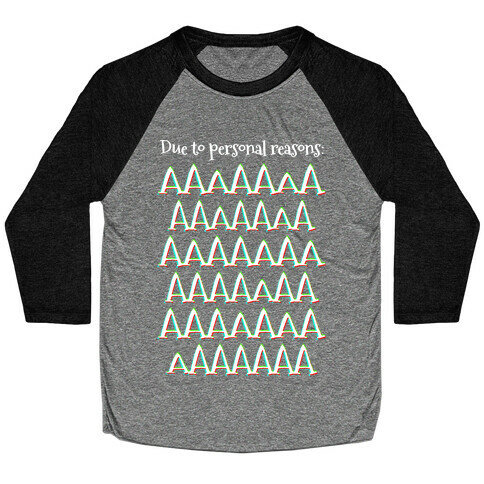 Due to personal reasons: AAAAAAAAAAAAAAAAAAAAAAAAAAAAAAAAAA Baseball Tee