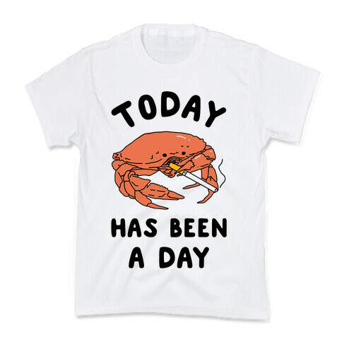 Today Has Been a Day Smoking Crab Kids T-Shirt