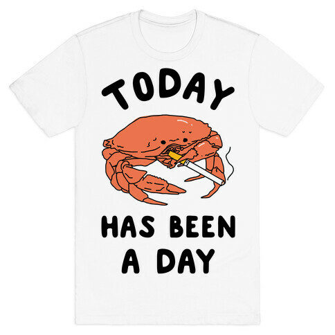 Today Has Been a Day Smoking Crab T-Shirt