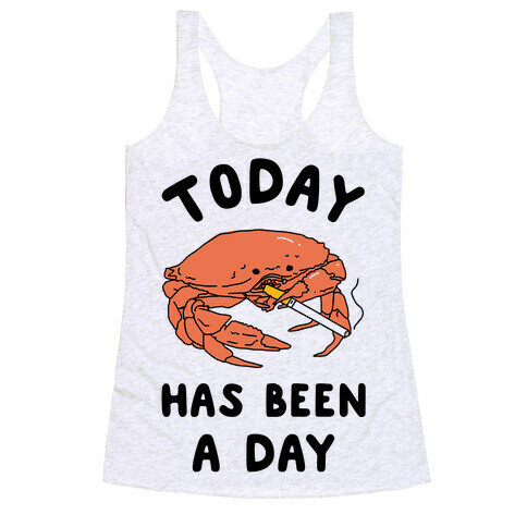 Today Has Been a Day Smoking Crab Racerback Tank Top