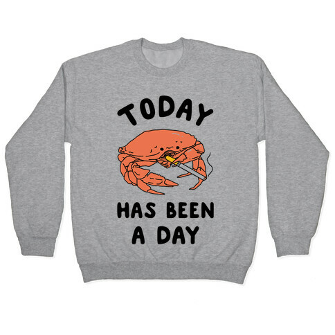 Today Has Been a Day Smoking Crab Pullover