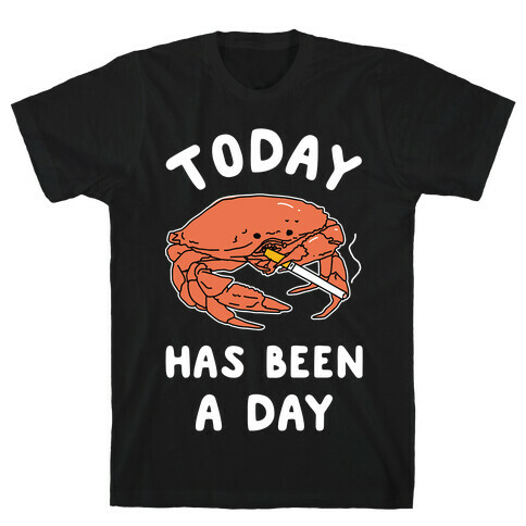 Today Has Been a Day Smoking Crab T-Shirt