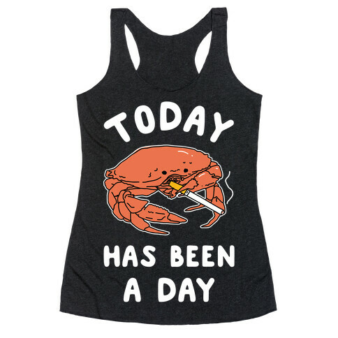 Today Has Been a Day Smoking Crab Racerback Tank Top