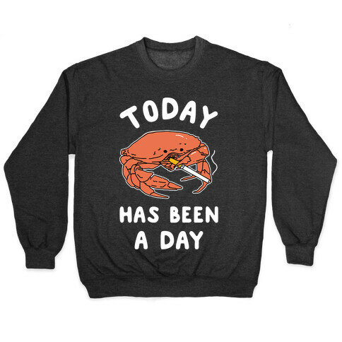 Today Has Been a Day Smoking Crab Pullover