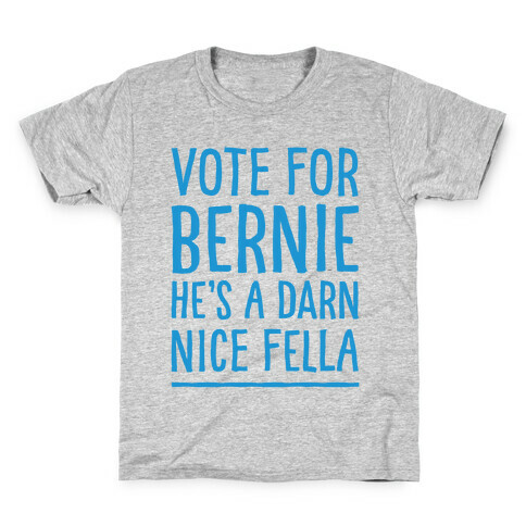 Vote For Bernie He's A Darn Nice Fella  Kids T-Shirt